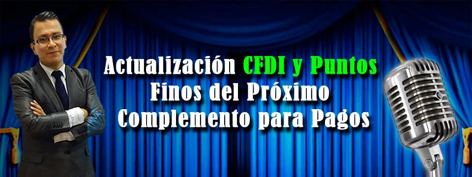 En la Silla del Experto No 4 – Actualización CFDI y Puntos Finos del próximo Complemento para Pagos