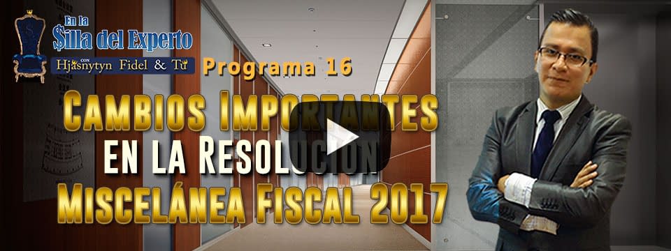 Cambios importantes en la Resolución Miscelánea Fiscal 2017