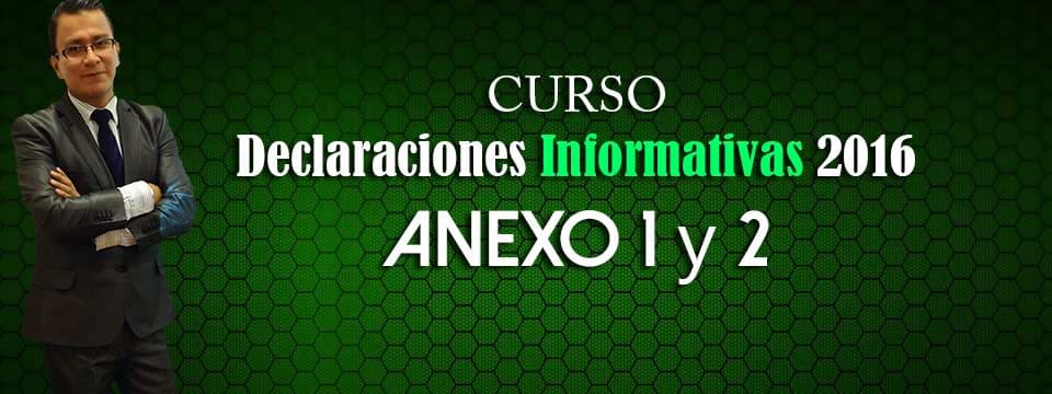 Curso Declaración Informativa 2016 Anexo 1 y 2