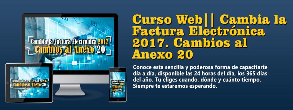 Cambia la factura electrónica 2017, cambios al anexo 20