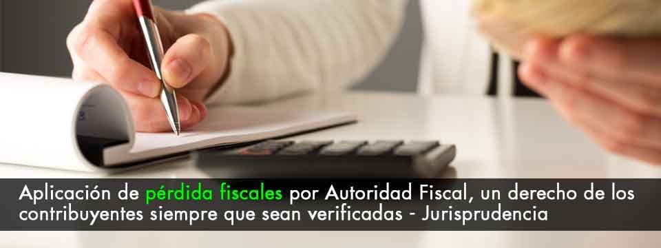 La aplicación de pérdida fiscales por Autoridad Fiscal es un derecho de los contribuyentes revisados siempre que éstas sean verificadas – Jurisprudencia