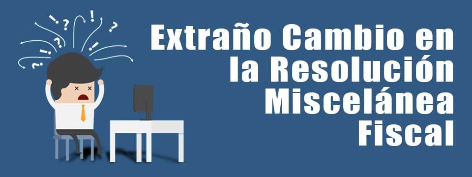 Extraño Cambio se publica en la Pagina del SAT para la Resolución Miscelánea  Fiscal