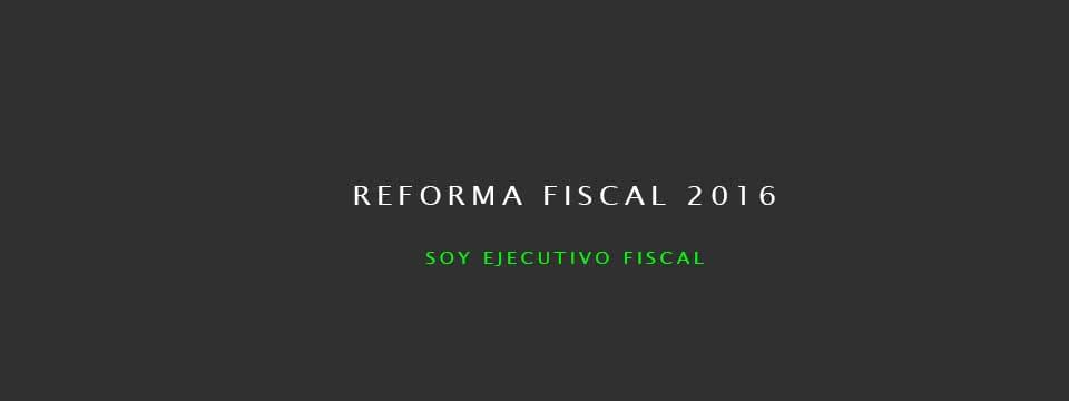 Descarga completa la reforma fiscal 2016 ya publicada