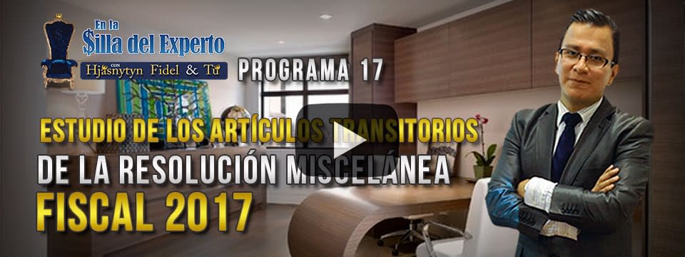 Estudio de los Artículos Transitorios de la Resolución Miscelánea Fiscal 2017