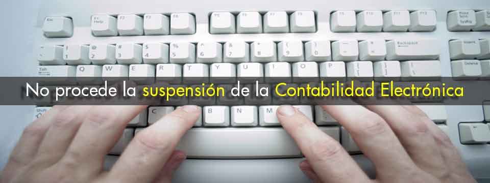 ¡No procede la suspensión en el envío de la Contabilidad Electrónica! (Jurisprudencia)